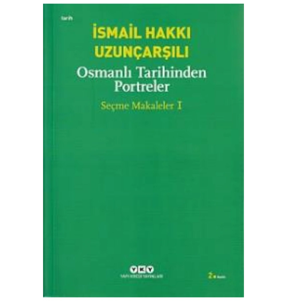 Osmanlı Tarihinden Portreler Seçme Makaleler İ.H. Uzunçarşılı Yapı Kredi