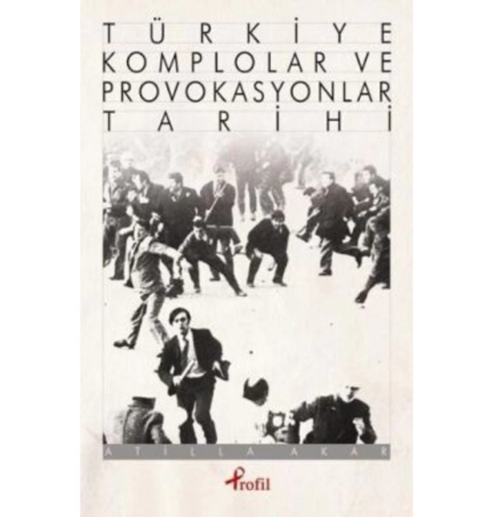 Türkiye Komplolar Ve Provakasyonlar Tarihi Atilla Akar Profil