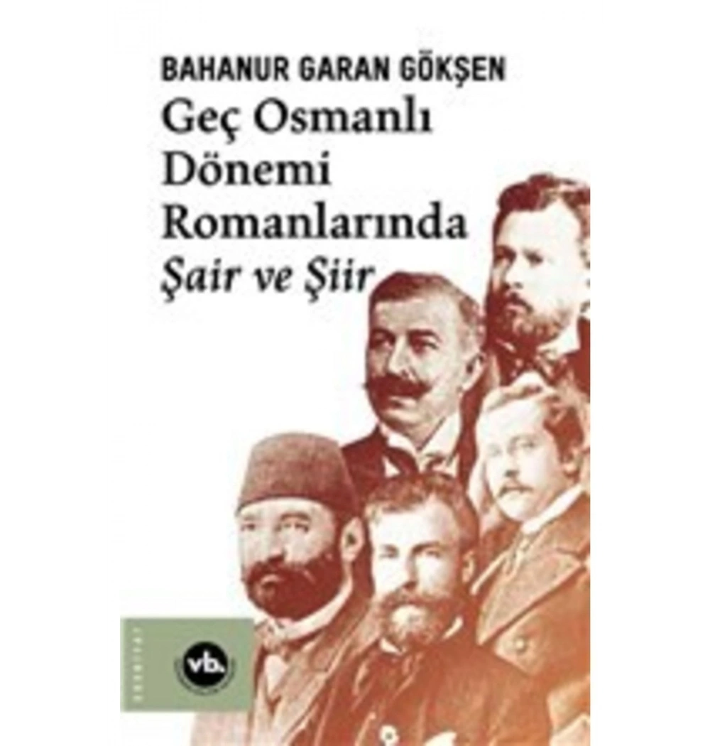 Geç Osmanlı Dönemi Romanlarında Şair Ve Şiir Vakıfbank
