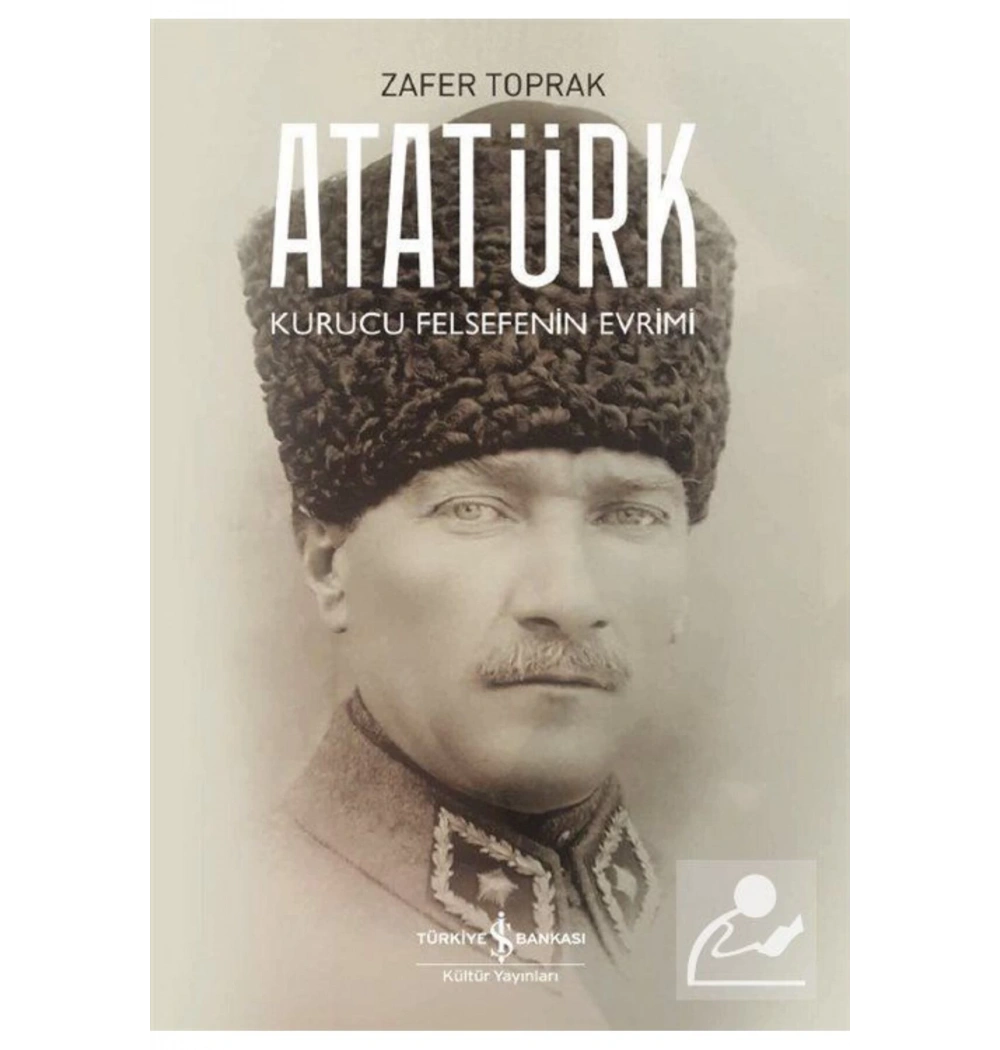 Atatürk Kurucu Felsefenin Evrimi  Zafer Toprak  İş Bankası