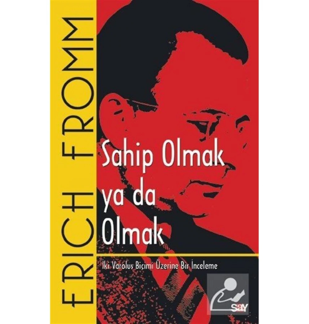Sahip Olmak Ya Da Olmak. Erıck Fromm Say Yayınları