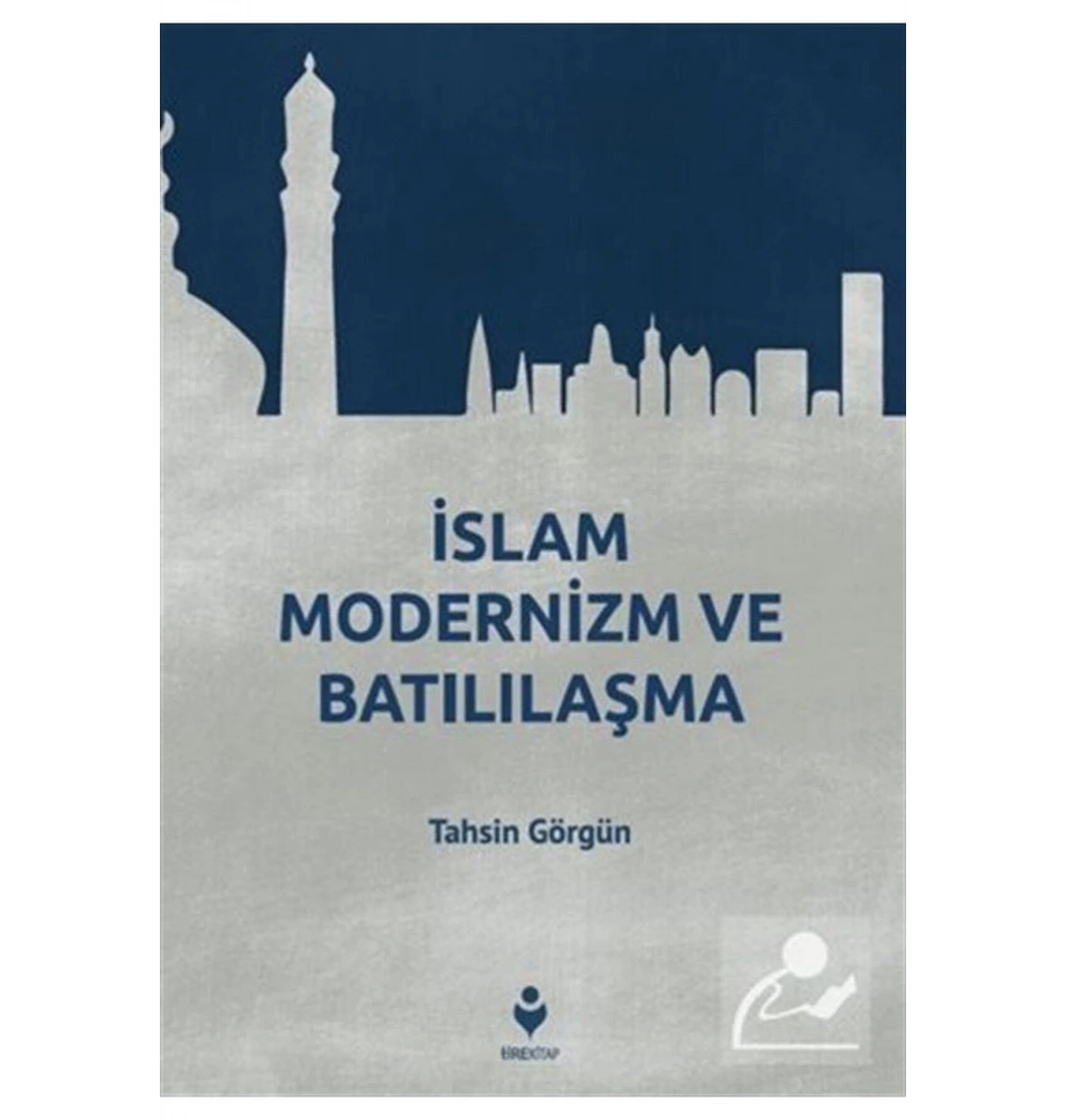 İslam Modernizm Ve Batılılaşma  Tahsin Görgün  Tire Kitap