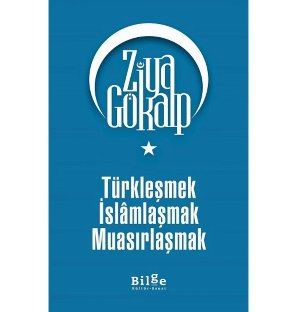 Türkleşmek İslamlaşmak Muasırlaşmak Ziya Gökalp