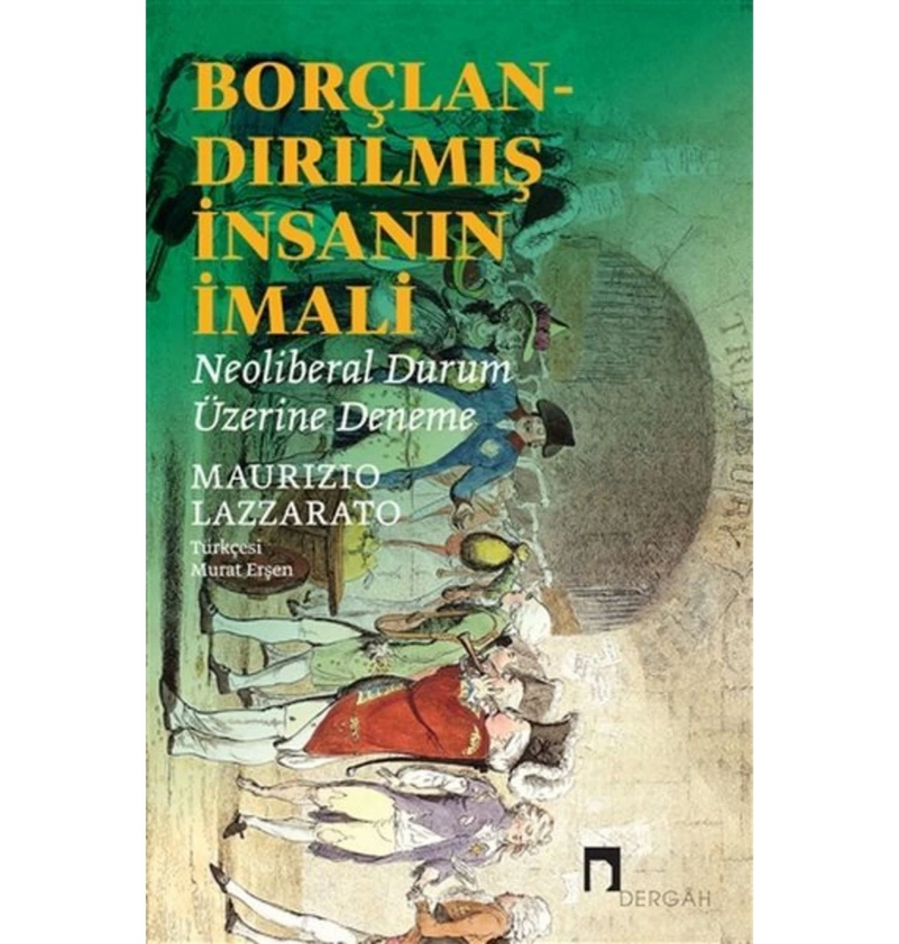Borçlandırılmış İnsanın İmali  Neoliberal Durum Üzerine Deneme  Dergah