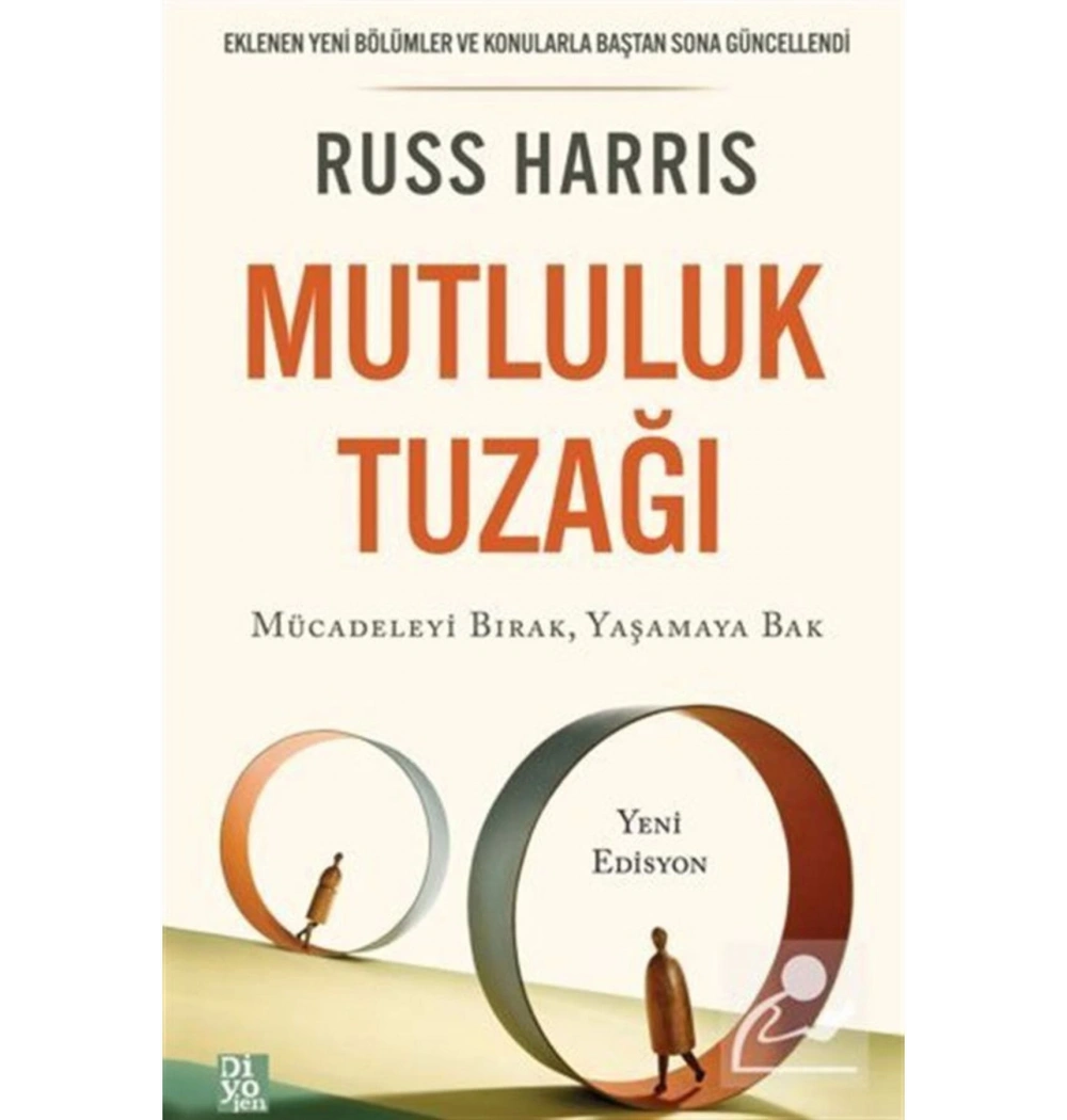 Mutluluk Tuzağı Mücadeleyi Bırak Yaşamaya Bak  Russ Harrıs  Diyojen