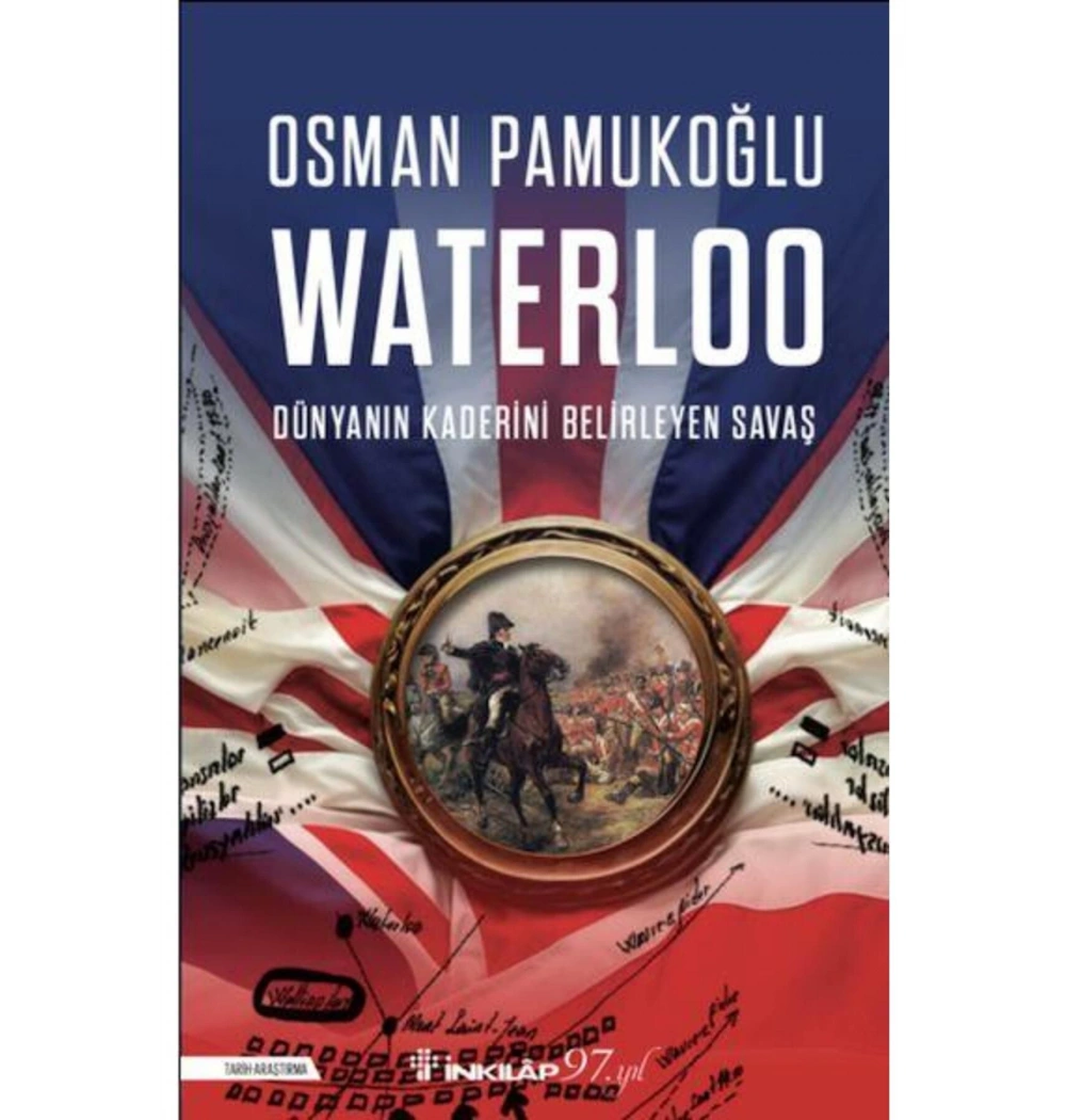 Waterloo Dünyanın Kaderini Değiştiren Savaş  Osman Pamukoğlu  İnkilap