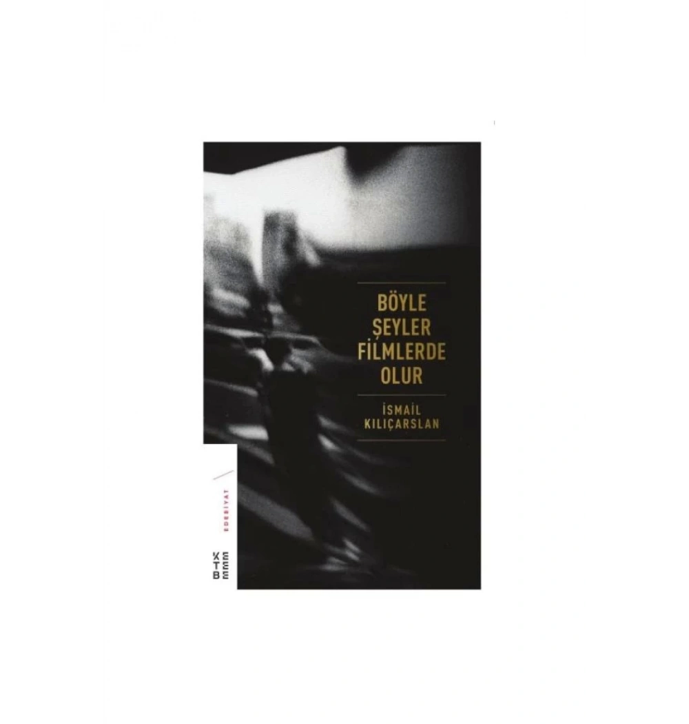 Böyle Şeyler Filmlerde Olur  İsmail Kılıçarslan  Ketebe Yayın