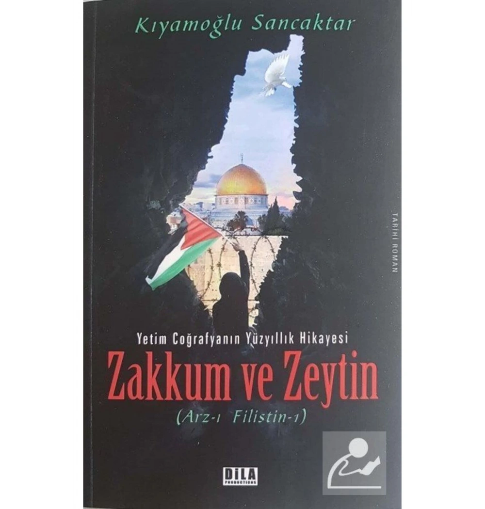 Zakkum Ve Zeytin  Yetim Coğrafyanın 100Yıllk Hikayesi  K. Sancaktar   Dila