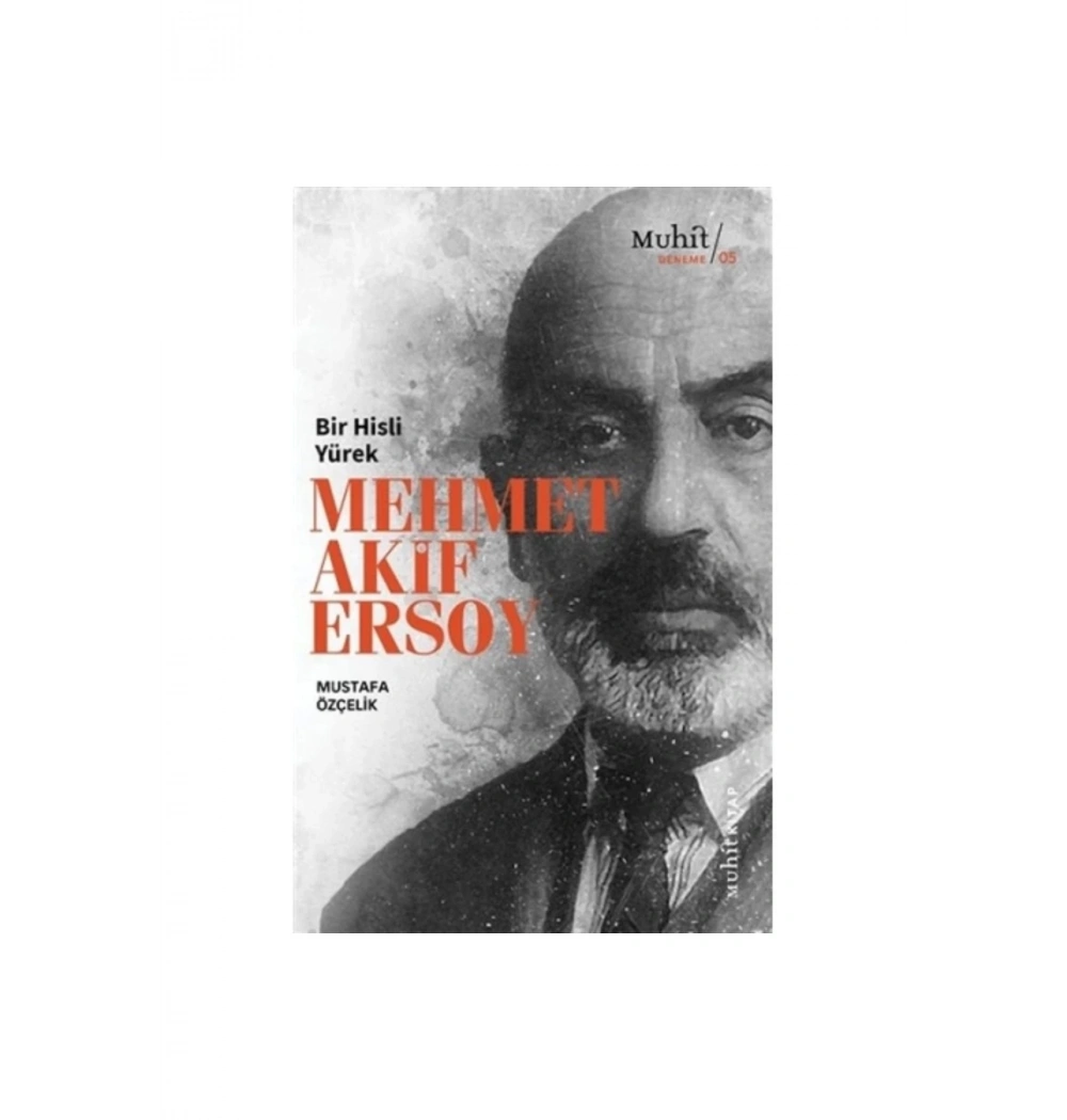 Bir Hisli Yürek Mehmet Akif Ersoy    Mustafa Özçelik    Muhit Kitap
