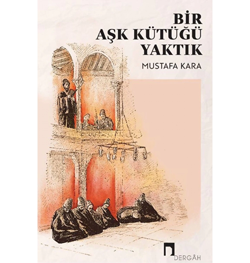 Bir Aşk Kütüğü Yaktık  Mustafa Kara  Dergah Yayın