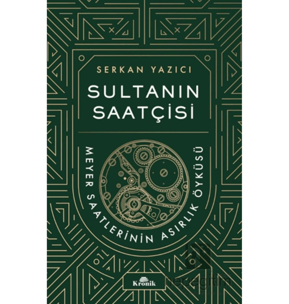 Sultanın Saatçisi Meyer Saatlerinin Asırlık Öyküsü  Serkan Yazıcı  Kronik