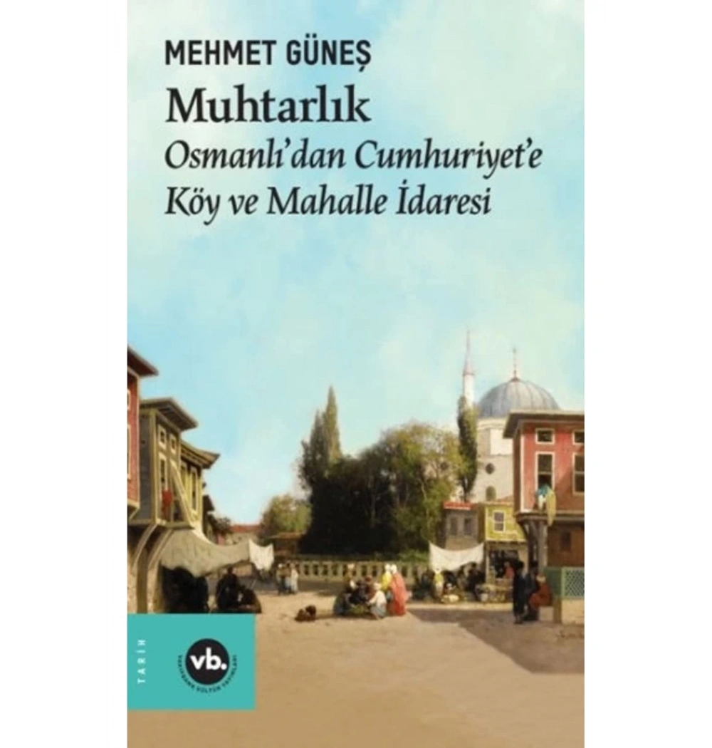 Muhtarlık Osmanlıdan Cumhuriyete Köy Ve Mahalle İdaresi  Mehmet Güneş