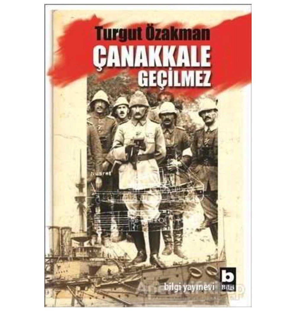 Çanakkale Geçilmez. Turgut Özakman   Bilgi
