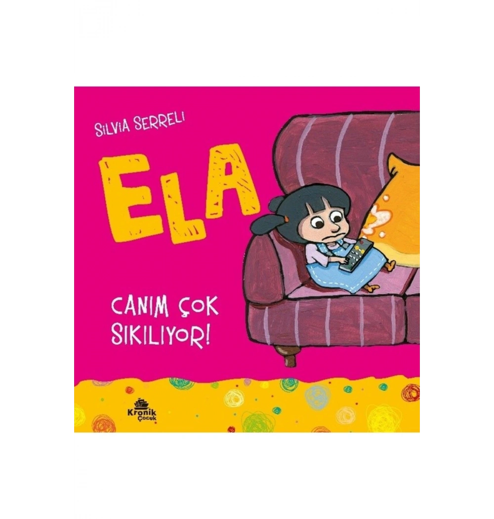 Ela 5 Canım Çok Sıkılıyor  Kronik