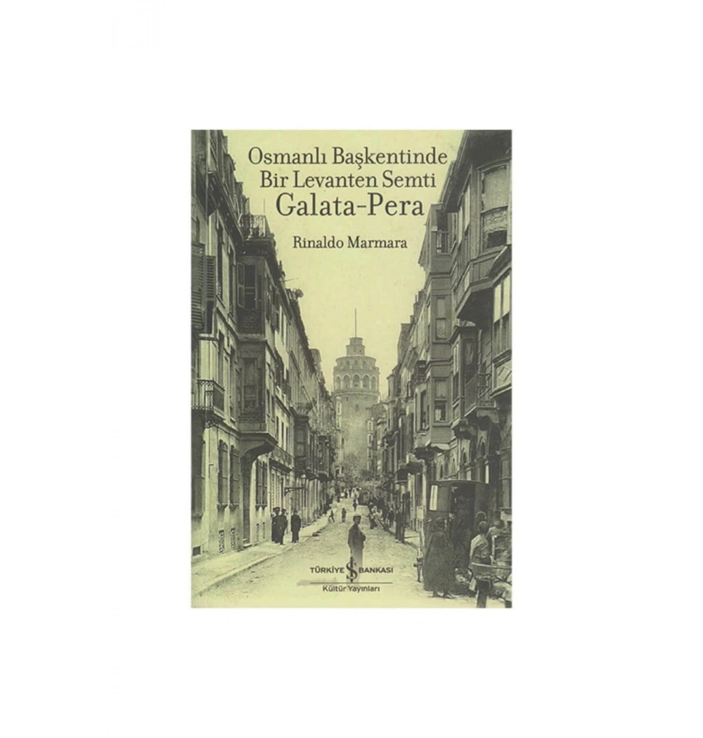 Osmanlı Başkentinde Bir Levanten Şehri Galata-Pera  İş Bankası