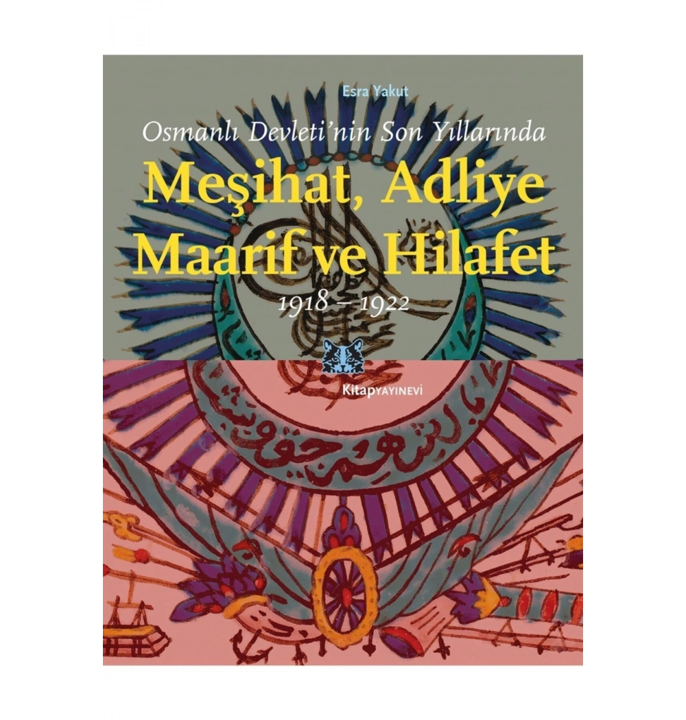 Osmanlı Devletinin Son Yıllarında Meşihat Adliye Maarif Ve Hilafet 1918-1922