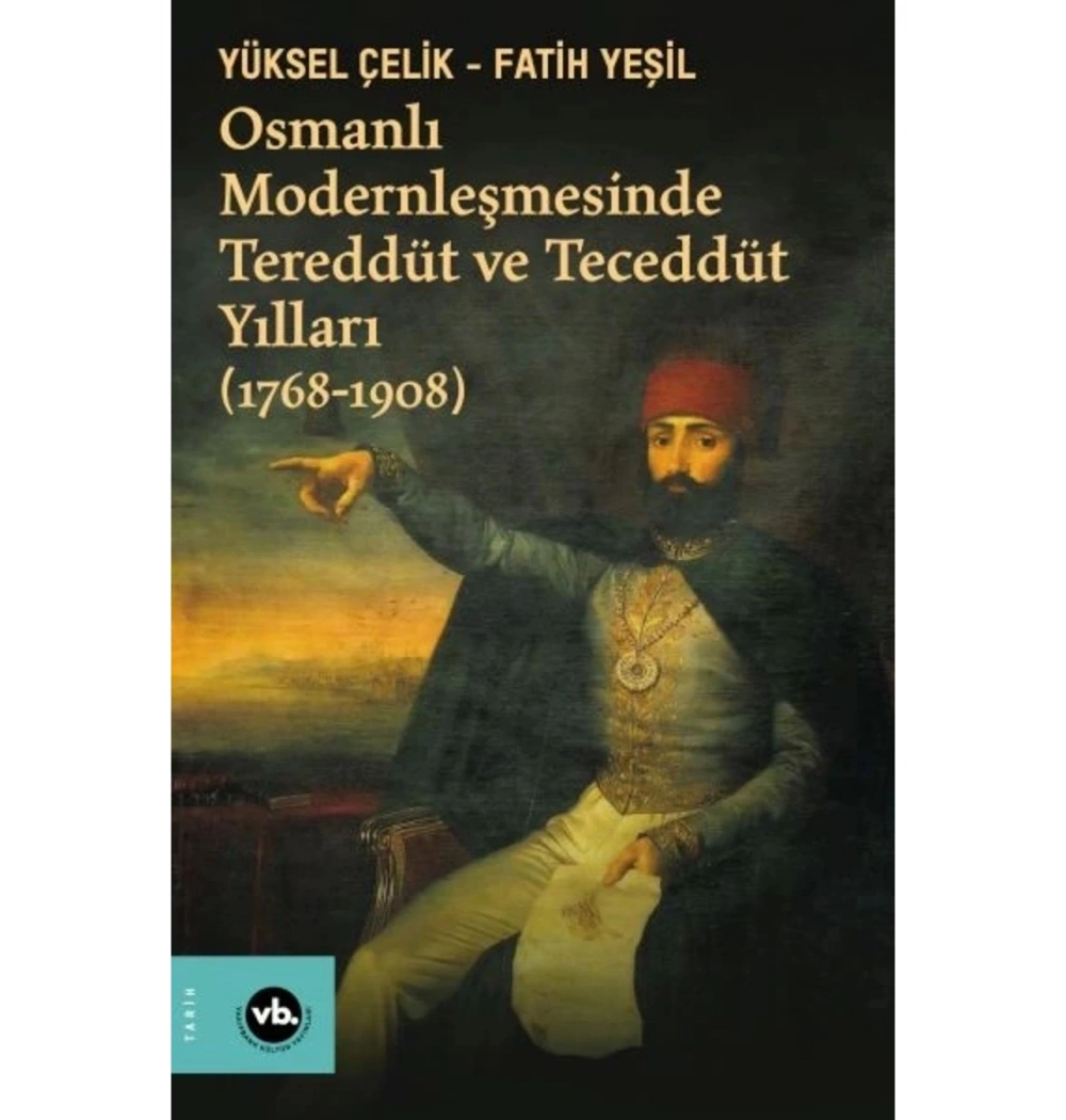 Osmanlı Modernleşmesinde Tereddüt Ve Teceddüt Yılları 1768-1908 Vakıfbank