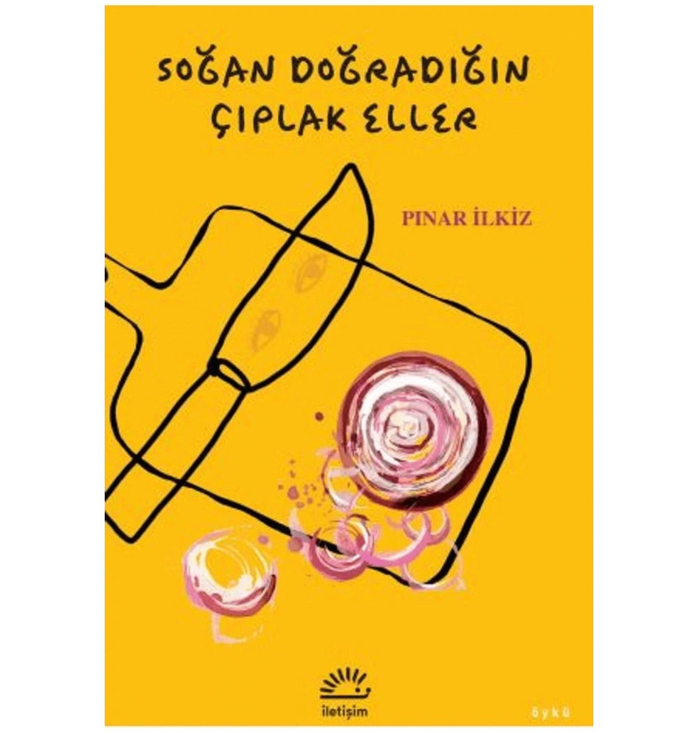 Soğan Doğradığın Çıplak Eller  Pınar İlkiz  İletişim