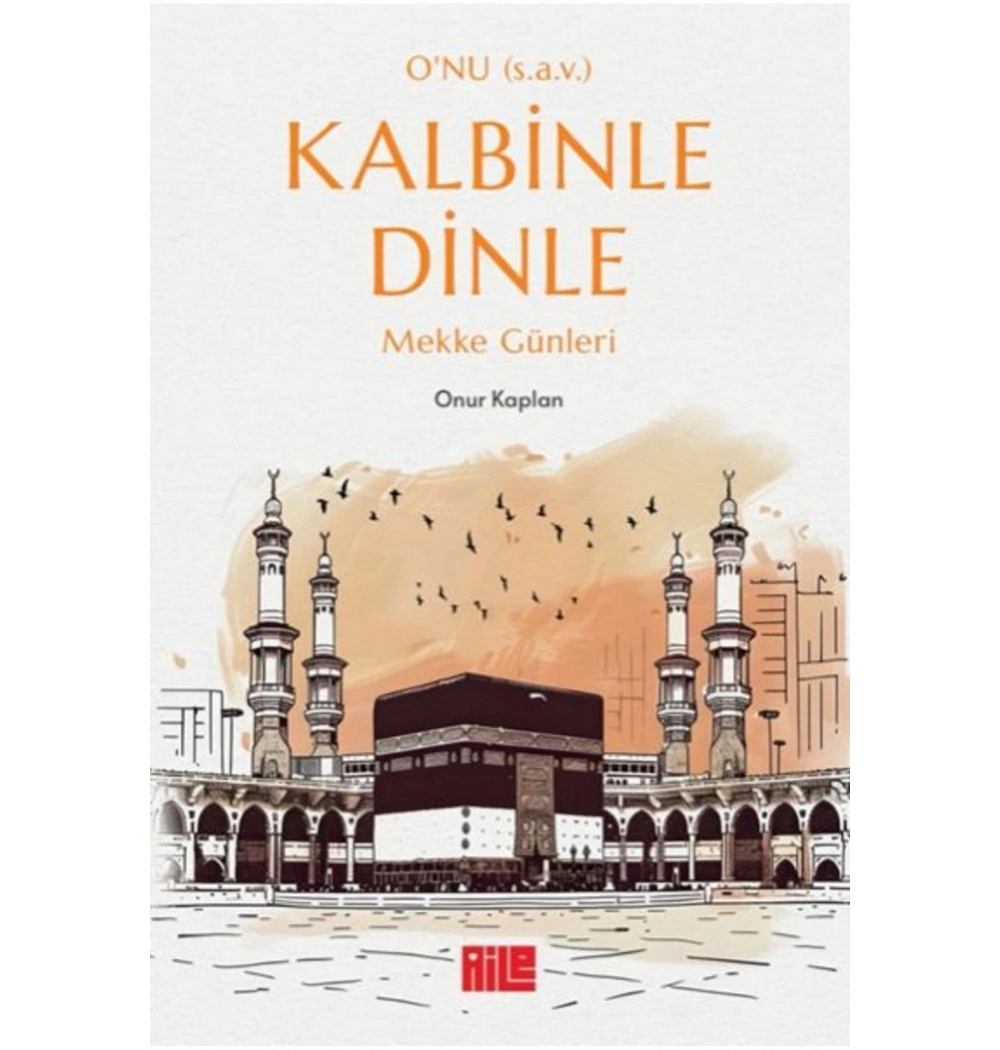 Onu Kalbinle Dinle Mekke Günleri Onur Kaplan Aile Yayın