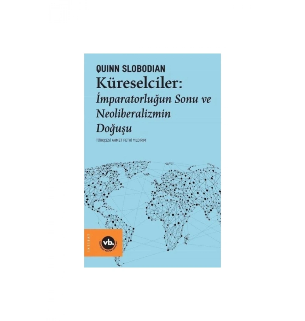 Küreselciler İmparatorluğun Sonu Ve Neoliberalizmin Doğuşu   Quınn Slobodıan  Vakıfbank