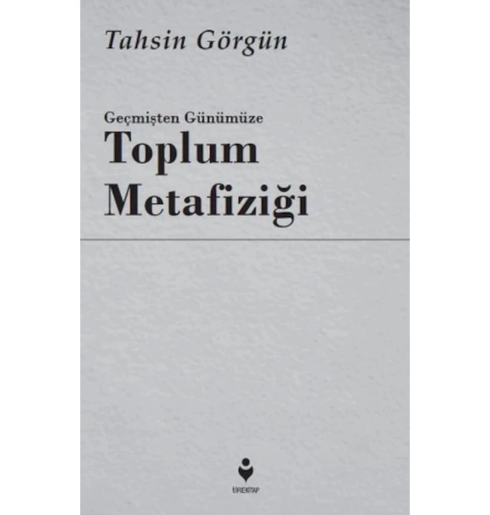 Geçmişten Günümüze Toplum Metafiziği  Tahsin Görgün  Tire Kitap