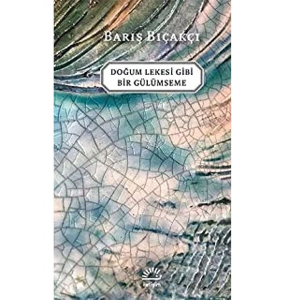 Doğum Lekesi Gibi Bir Gülümseme Barış Bıçakcı İletişim