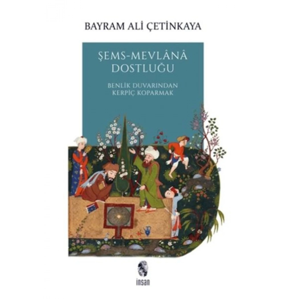 Şems-Mevlana Dostluğu   - Bayram Ali Çetinkaya İnsan Yayınları