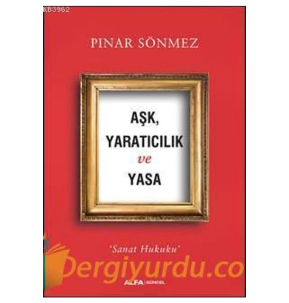 Aşk Yaraticilik Ve Yasa Pinar Sönmez Alfa Basım