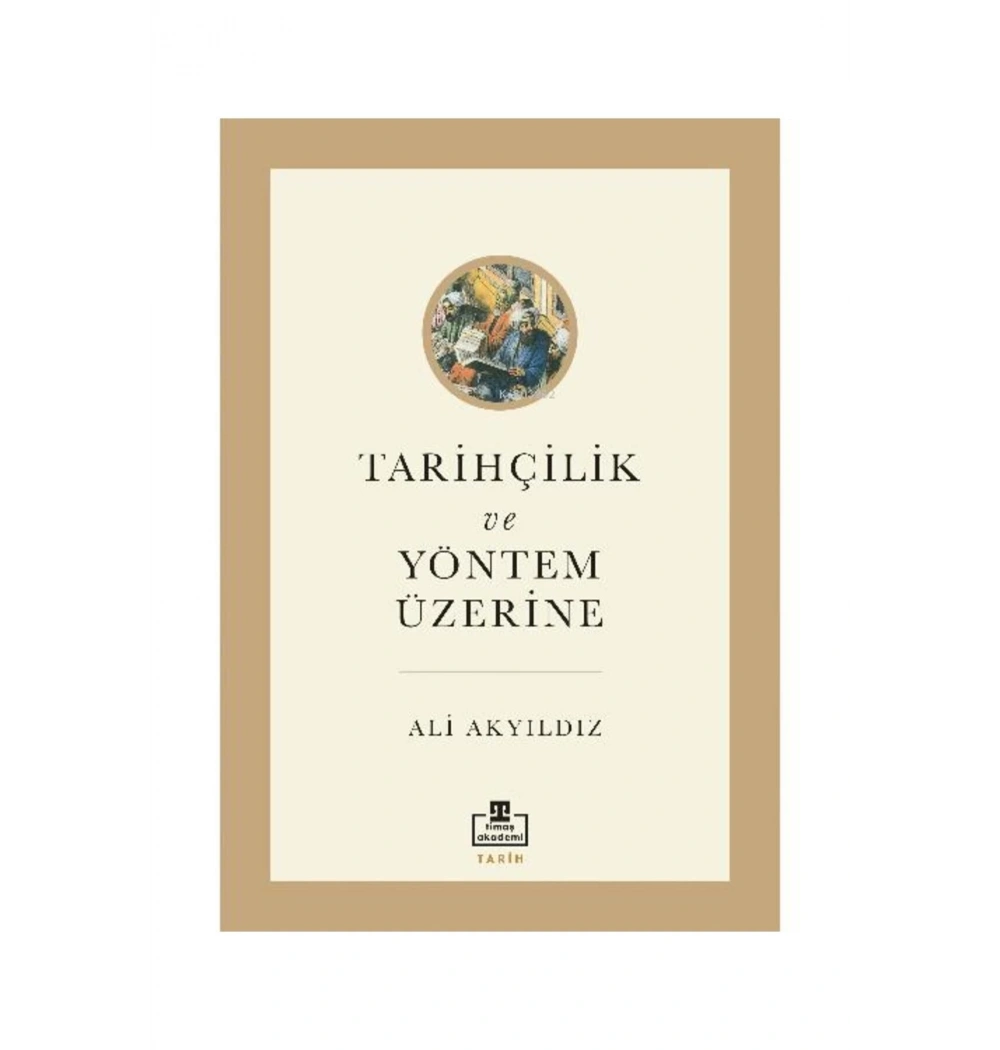 Tarihçilik Ve Yöntem Üzerine  Ali Akyıldız  Timaş