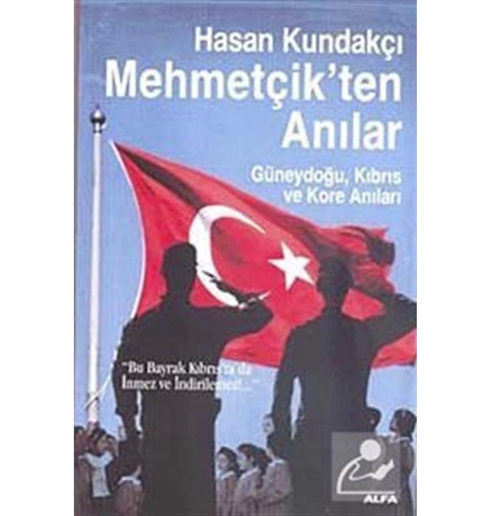 Mehmetçi̇Kten Anilar Hasan Kundakçi Alfa Basım