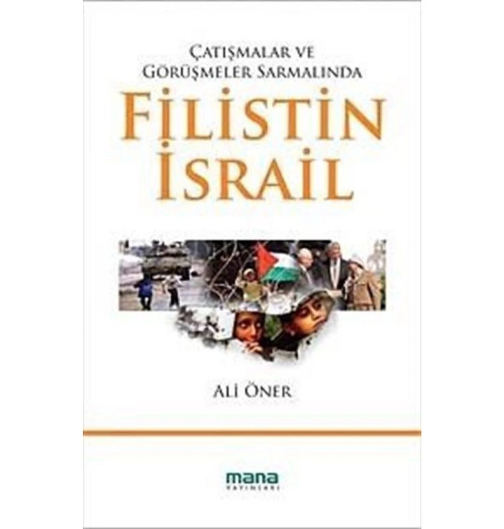 Çatışmalar Ve Görüşmeler Sarmalında Filistin İsrail  Ali Öner  Mana Yayınları