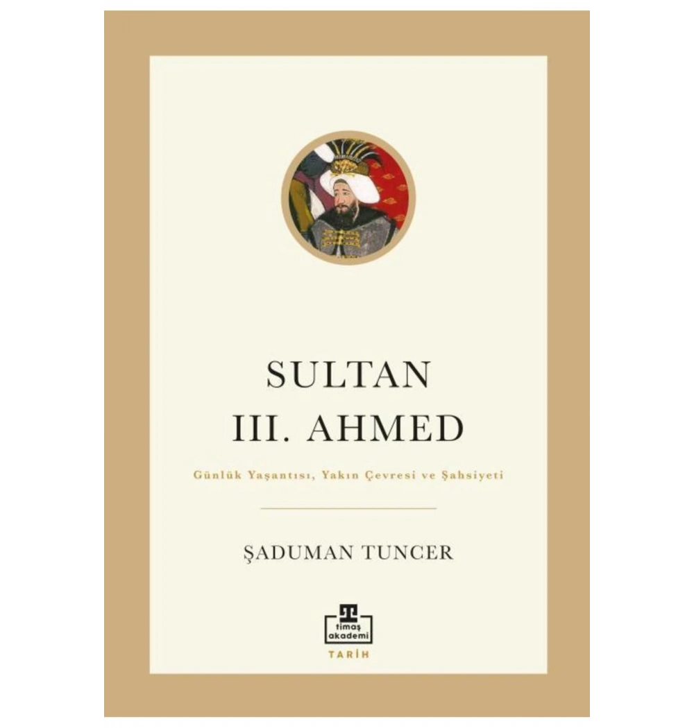 Sultan 3.Ahmed  Şaduman Tuncer  Timaş Akademi