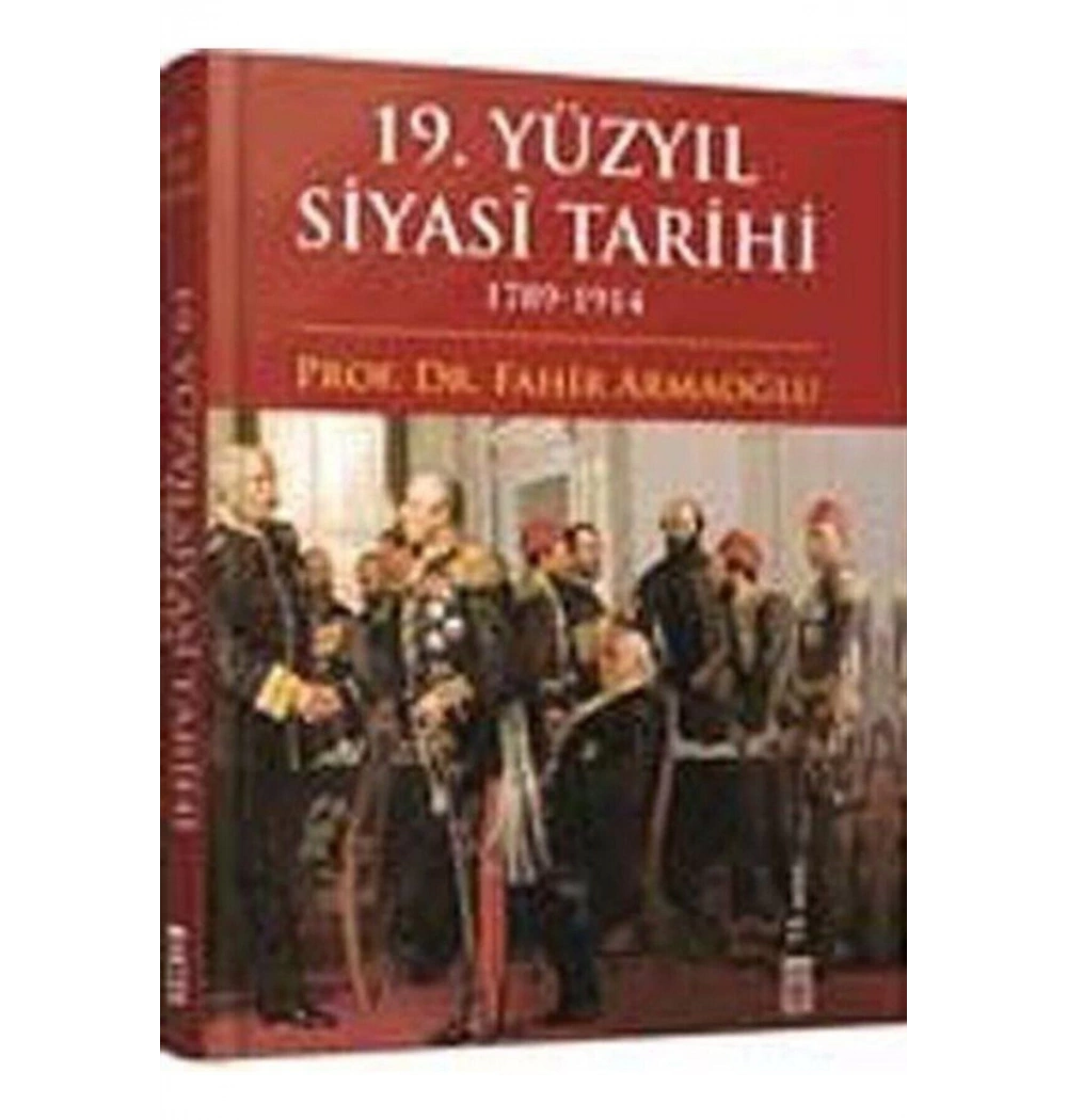 19.Yüzyıl Siyasi Tarihi - Prof.Dr.Fahri Armaoğlu - Timaş