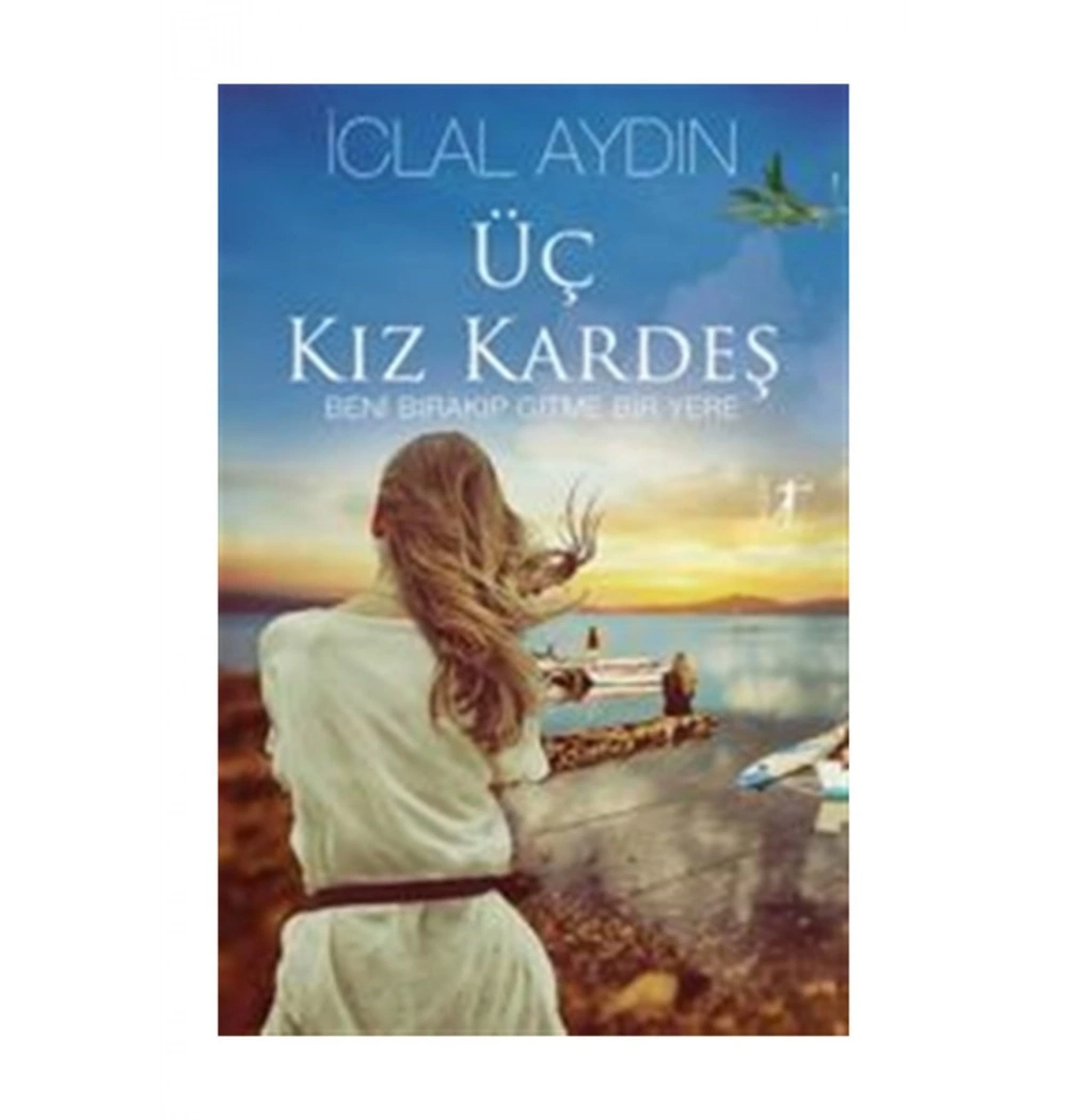 Üç Kız Kardeş    Beni Bırakıp Gitme Bir Yere Ciltli    İclal Aydın    Artemis