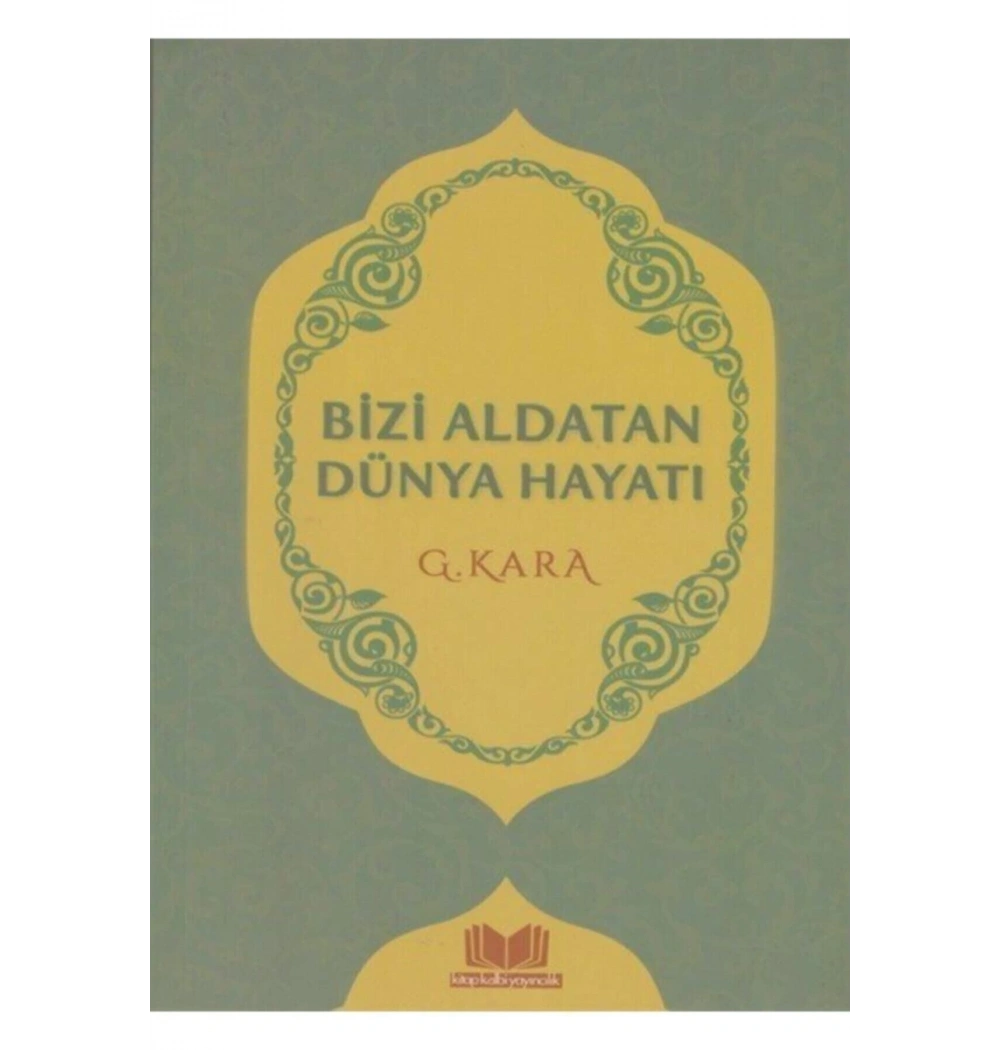 Bizi Aldatan Dünya Hayatı G.Kara Kitap Kalbi