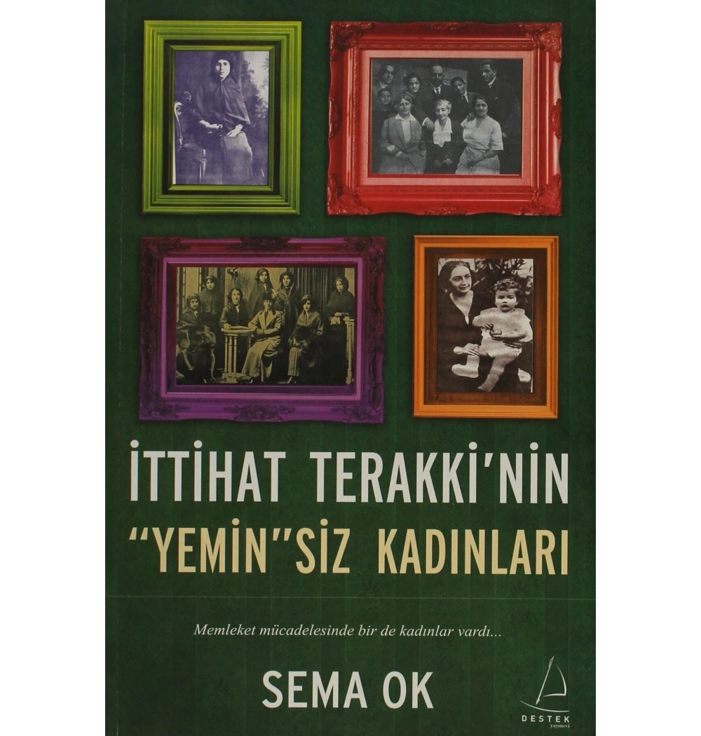 İttihat Terakkinin Yeminsiz Kadınları  Sema Ok  Destek Yayın