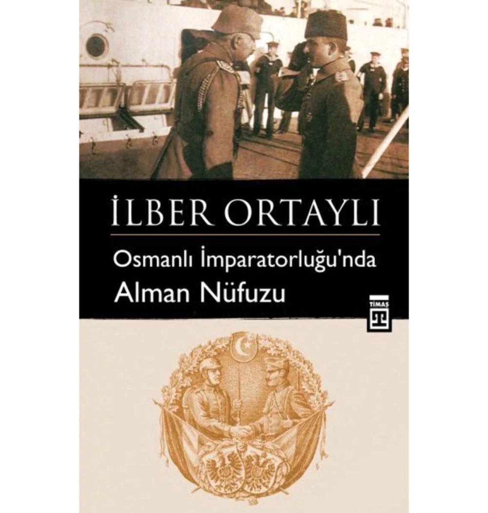 Osmanlı İmparatorluğunda Alman Nüfuzu- İlber Ortaylı-Timaş