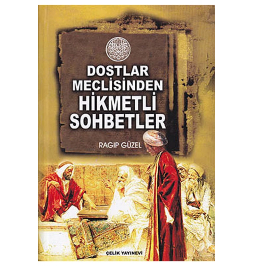 Dostlar Meclisinden Hikmetli Sohbetler Çelik