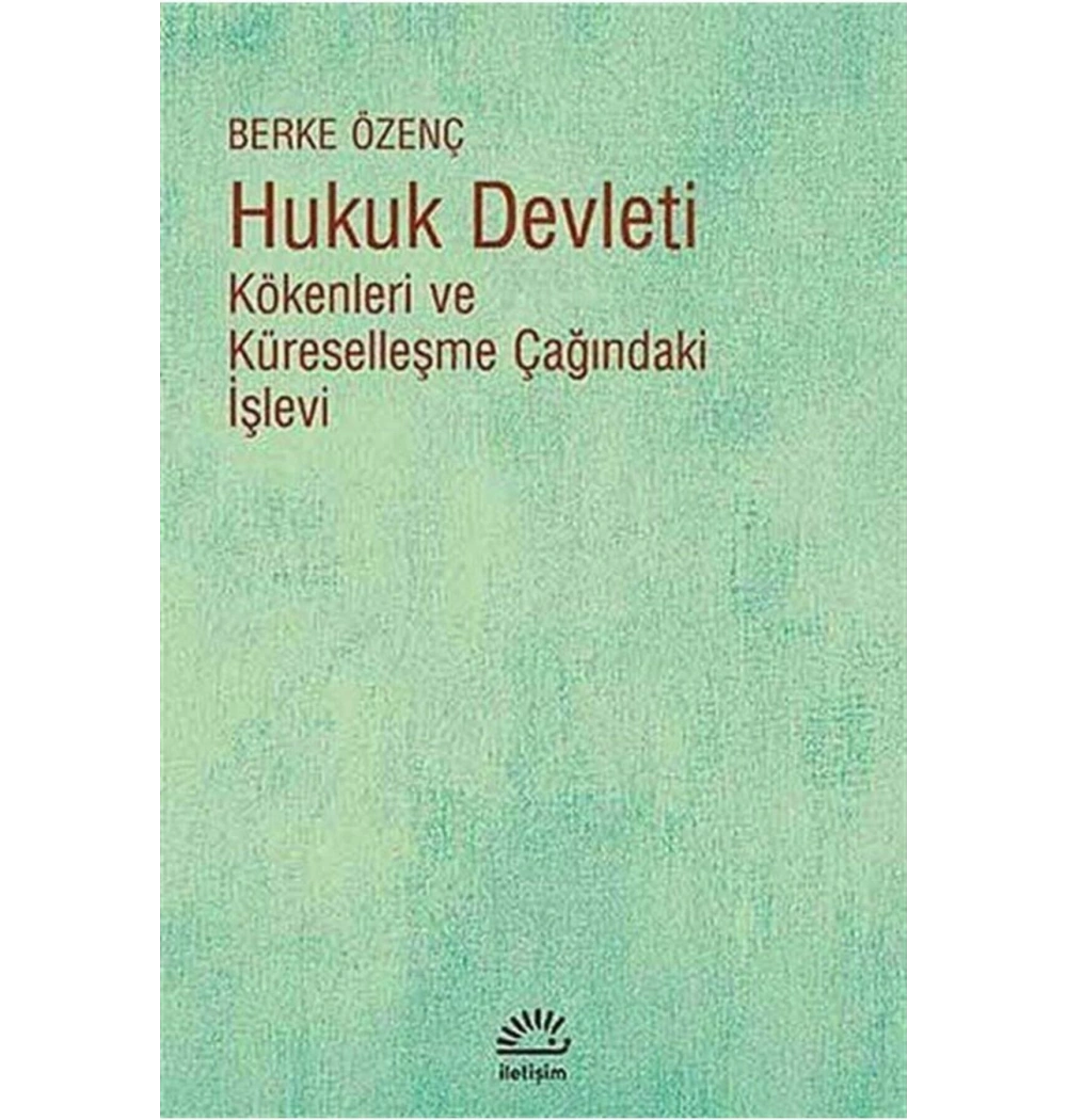 Hukuk Devleti Kökenleri  Küreselleşme Çağındaki İşlevi   Berke Özenç   İletişim