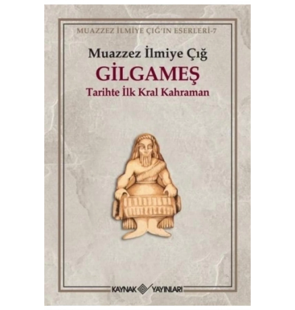 Gilgameş  Muazzez İlmiye Çığ  Kaynak Yayın