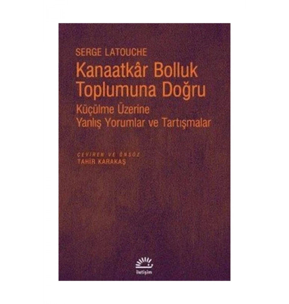 Kanaatkar Bolluk Toplumuna Doğru  Serge Latouche   İletişim