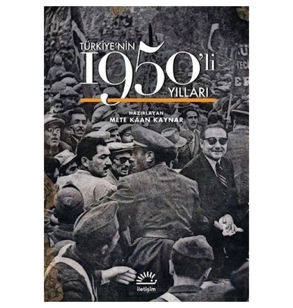 Türkiyenin 1950 Li Yılları  Mete Kaan Kaynar  İletişim