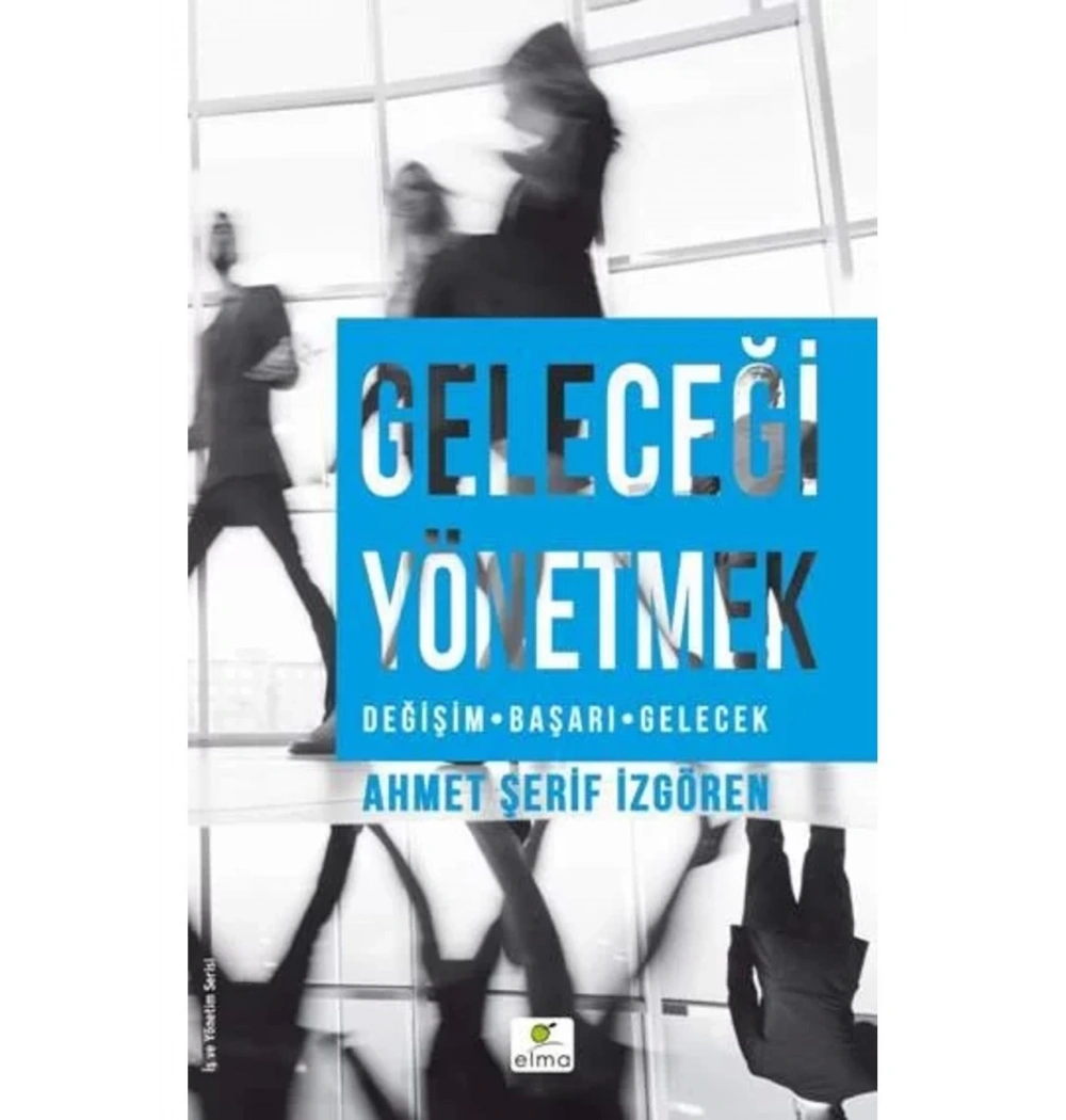Geleceği Yönetmek. Ahmet Şerif İzgören   Elma
