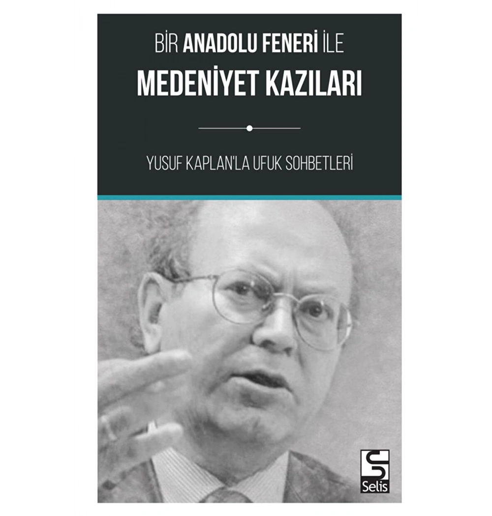 Bir Anadolu Feneri İle Medeniyet Kazıları Yusuf Kaplanla Ufuk Sohbetleri    Selis