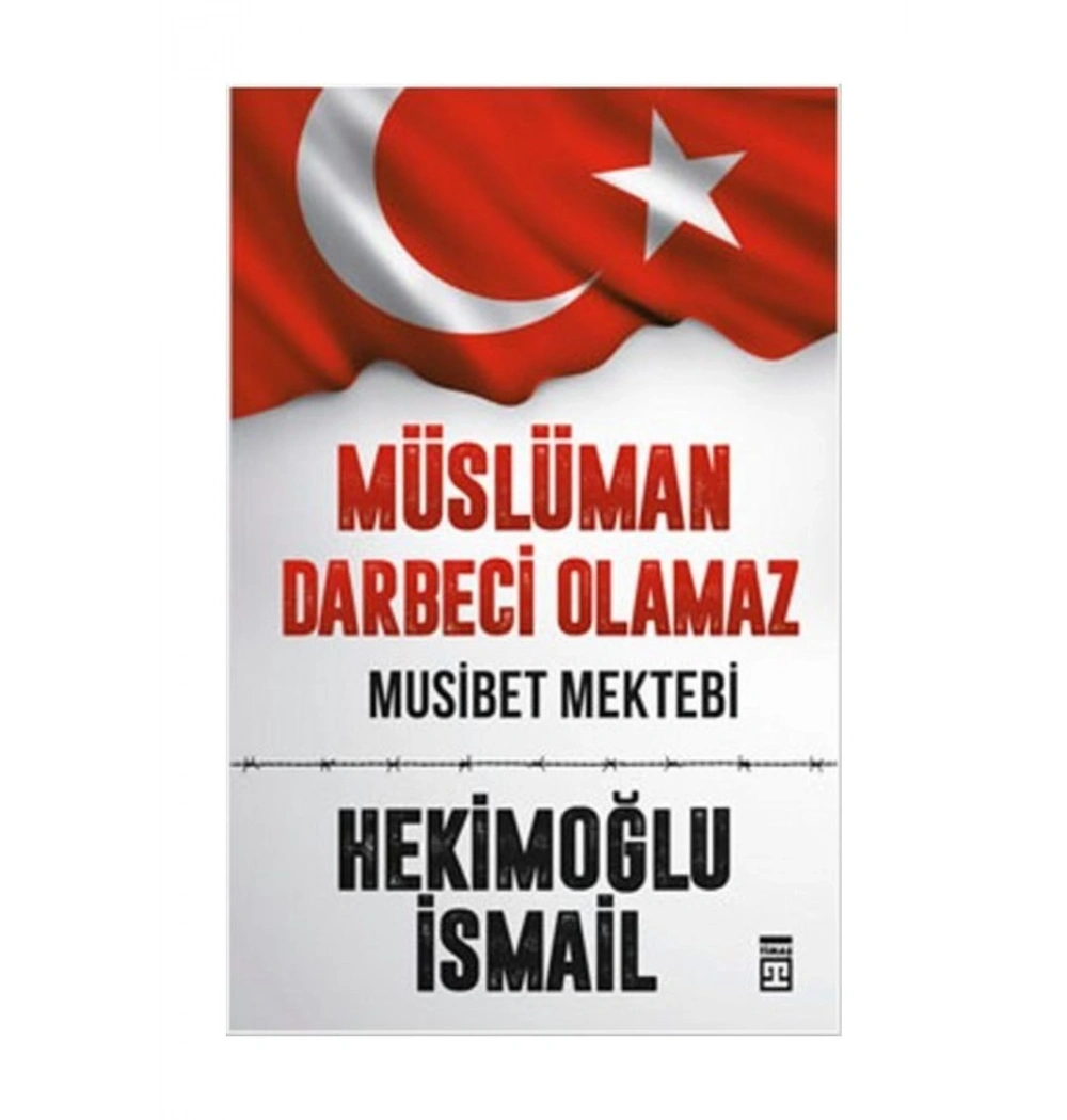 Müslüman Darbeci Olamaz. Musibet Mektebi Hekimoğlu İsmail