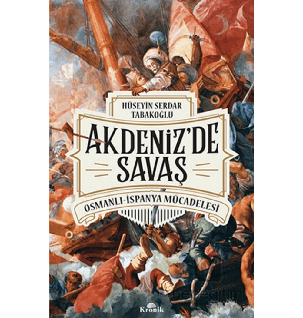 Akdenizde Savaş Osmanlı İspanya Mücadelesi  Kronik