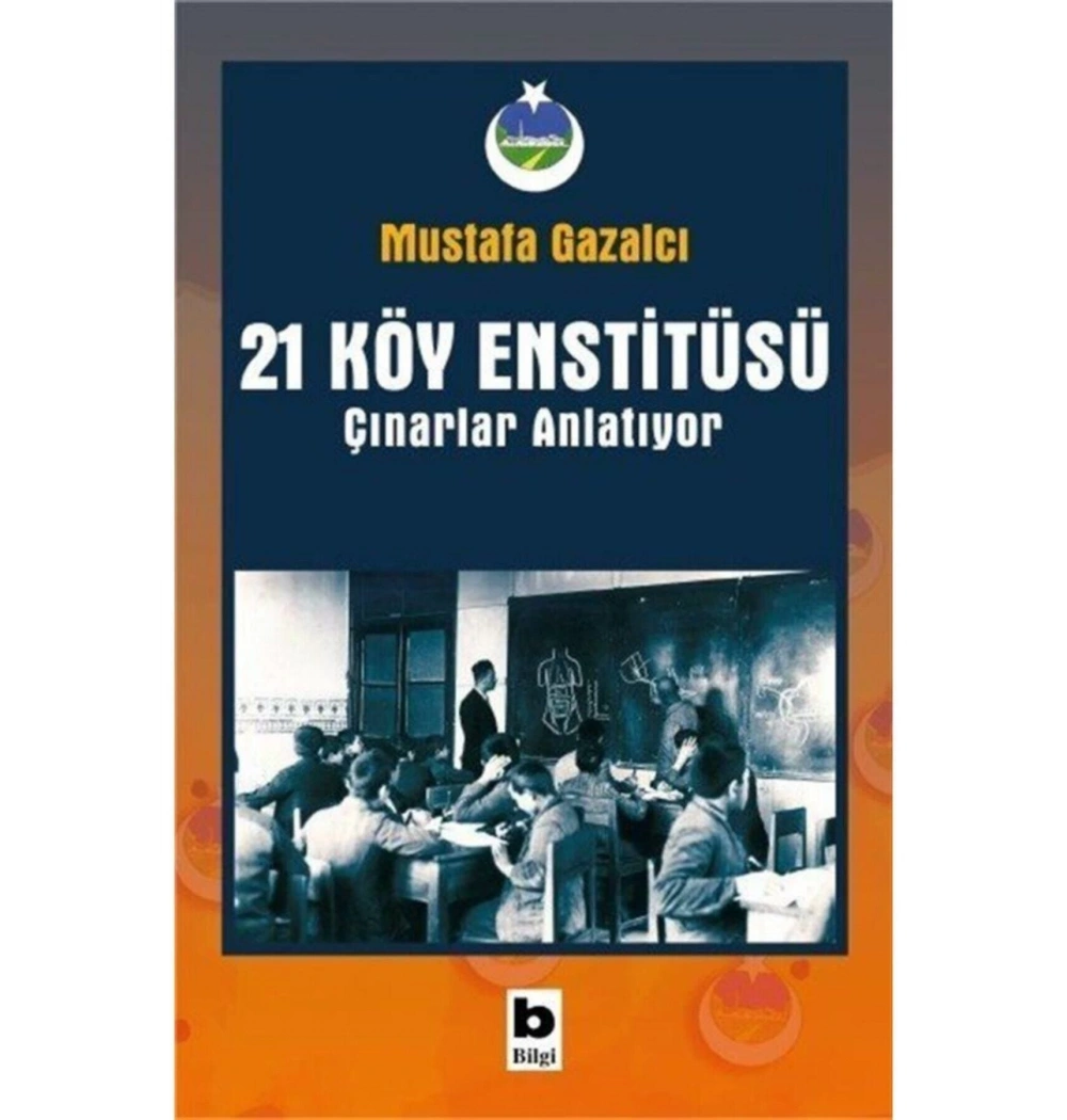 21 Köy Enstitüsü Çınarlar Anlatıyor  Mustafa Gazalcı  Bilgi Yayın