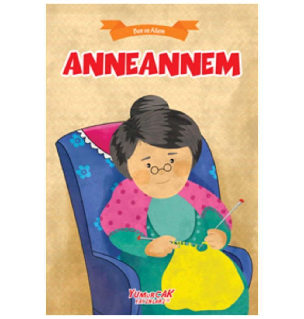Ben Ve Ailem  Anneannem   Yumurcak