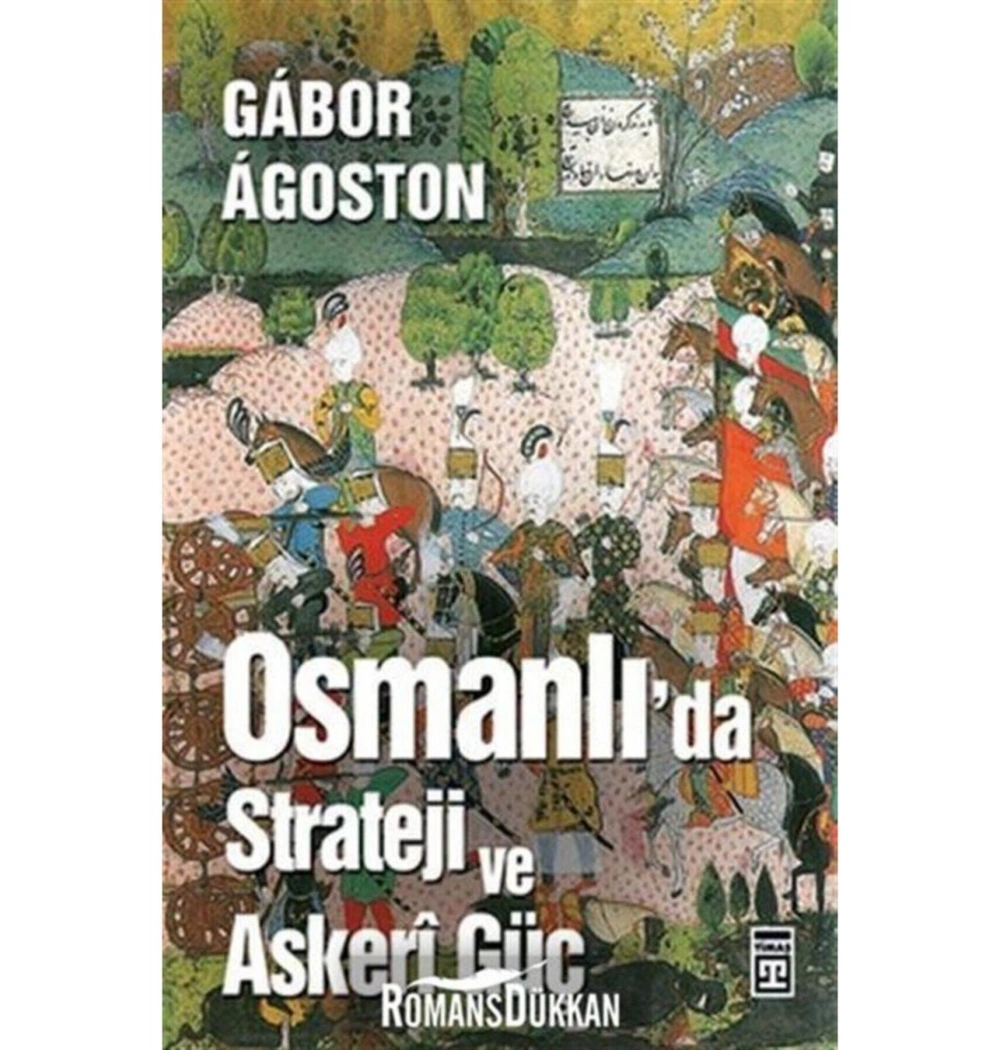 OSMANLIDA STRATEJİ VE ASKERİ GÜÇ - GABOR AGOSTON -TİMAŞ