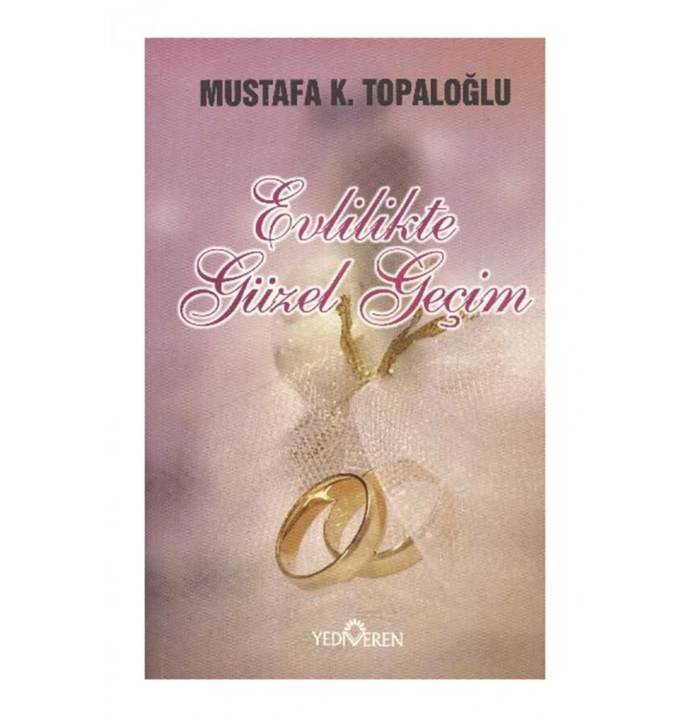 EVLİLİKTE GÜZEL GEÇİM - MUSTAFA K. TOPALOĞLU - YEDİVEREN